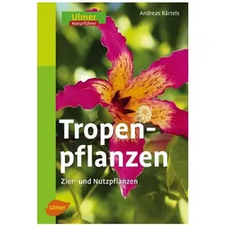 Tropenpflanzen, Ratgeber von Andreas Bärtels