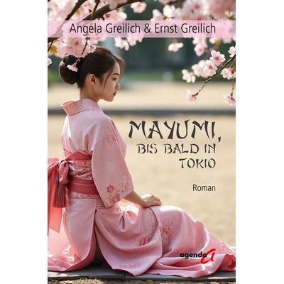 Mayumi, bis bald in Tokio, Taschenbuch von Angela & Ernst Greilich, Agenda Münster, 978-3-89688-905-8