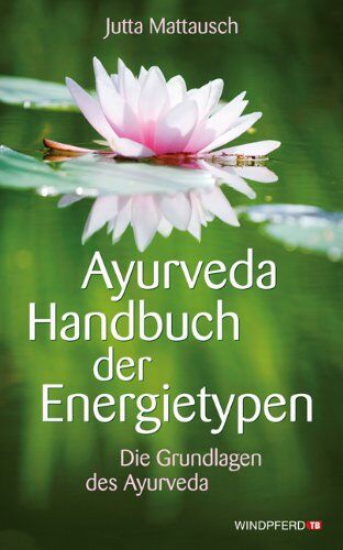 Jutta Mattausch - Ayurveda Handbuch der Energietypen - Die Grundlagen des Ayurveda - Preis vom 09.10.2026 07:28:09 h