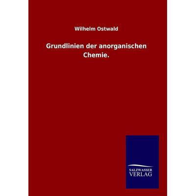 Grundlinien der anorganischen Chemie., Gebundene Ausgabe von Wilhelm Ostwald, Salzwasser, 978-3-8460-8112-9