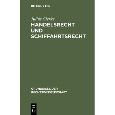 Handelsrecht und Schiffahrtsrecht, Gebundene Ausgabe von Julius Gierke, De Gruyter, 978-3-11-121609-6