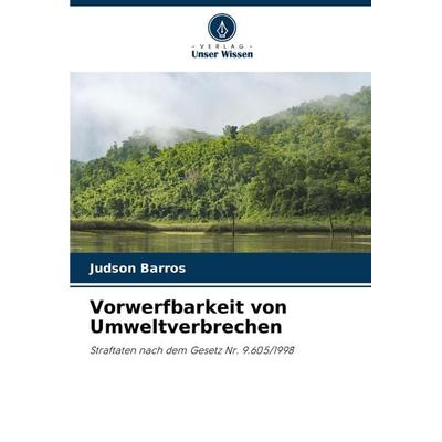 Vorwerfbarkeit von Umweltverbrechen, Taschenbuch von Judson Barros, Verlag Unser Wissen, 978-620-8-06092-3