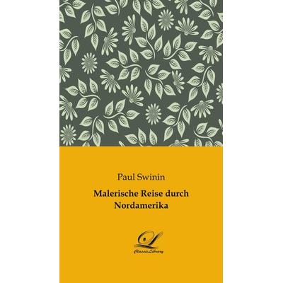 Malerische Reise durch Nordamerika, Taschenbuch von Paul Swinin, BoD - Books on Demand, 978-3-96167-428-2