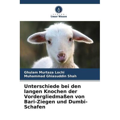 Unterschiede bei den langen Knochen der Vordergliedmaßen von Bari-Ziegen und Dumbi-Schafen, Taschenbuch von Ghulam Murtaza Lochi,Muhammad Ghiasuddin