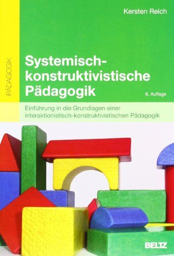 Kersten Reich - Systemisch-konstruktivistische Pädagogik: Einführung in die Grundlagen einer interaktionistisch-konstruktivistischen Pädagogik (Beltz Pädagogik / Pädagogik und Konstruktivismus) - Preis vom 30.09.2026 09:01:18 h