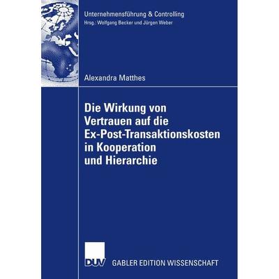 Die Wirkung von Vertrauen auf die Ex-Post-Transaktionskosten in Kooperation und Hierarchie, Taschenbuch von Alexandra Matthes, Deutscher
