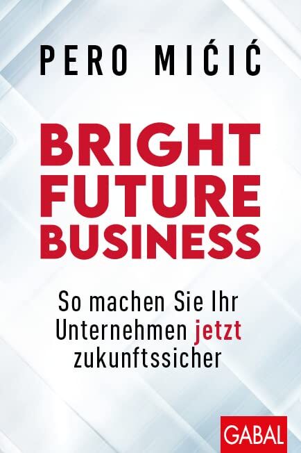 Pero Micic - Bright Future Business: So machen Sie Ihr Unternehmen jetzt zukunftssicher (Dein Business) - Preis vom 17.10.2026 19:25:27 h