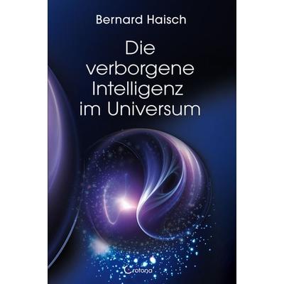 Die verborgene Intelligenz im Universum, Taschenbuch von Bernard Haisch, Crotona Verlag GmbH, 978-3-86191-296-5