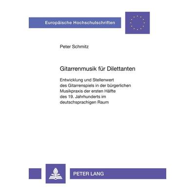 Gitarrenmusik für Dilettanten, Taschenbuch von Peter Schmitz, Peter Lang GmbH, Internationaler Verlag der Wissenschaften, 978-3-631-32082-2