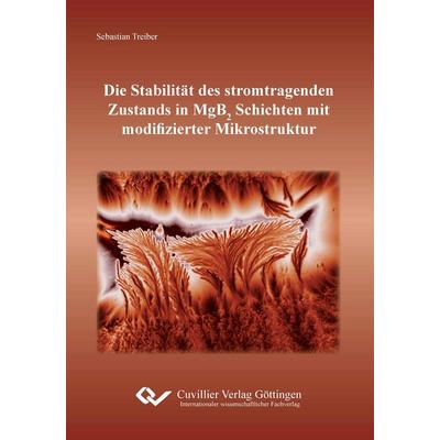 Die Stabilität des stromtragenden Zustands in MgB2 Schichten mit modifizierter Mikrostruktur, Taschenbuch von Sebastian Treiber, Cuvillier, E,