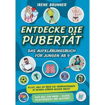 Entdecke die Pubertät - das Aufklärungsbuch für Jungen ab 9, Taschenbuch von Irene Brunner, Heranwachsende Helden Verlag, 978-1-961398-48-1