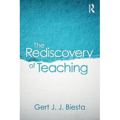 The Rediscovery of Teaching, Taschenbuch von Gert Biesta, Taylor & Francis, 978-1-138-67070-9