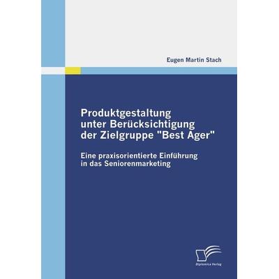 Produktgestaltung unter Berücksichtigung der Zielgruppe, Taschenbuch von Eugen Martin Stach, Diplomica Verlag GmbH, 978-3-8366-8272-5
