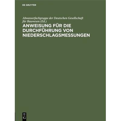 Anweisung für die Durchführung von Niederschlagsmessungen, Gebundene Ausgabe von , De Gruyter Oldenbourg, 978-3-486-76804-6