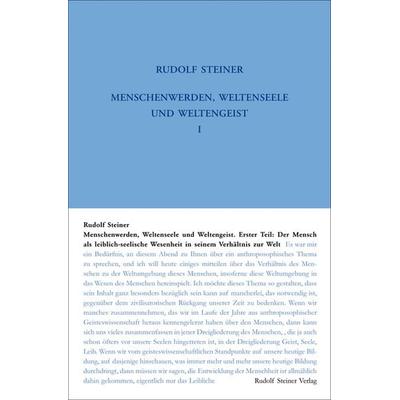 Menschenwerden, Weltenseele und Weltengeist. Erster Teil: Der Mensch als leiblich-seelische Wesenheit in seinem Verhältnis zur Welt, Gebundene Ausgabe