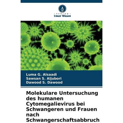 Molekulare Untersuchung des humanen Cytomegalievirus bei Schwangeren und Frauen nach Schwangerschaftsabbruch, Taschenbuch von Luma G. Alsaadi,Sawsan