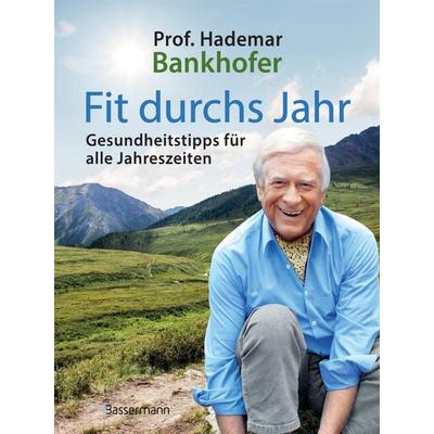 Fit durchs Jahr. Gesundheitstipps für alle Jahreszeiten. Gesund bleiben und wieder werden, Gebundene Ausgabe von Hademar Bankhofer, Bassermann,