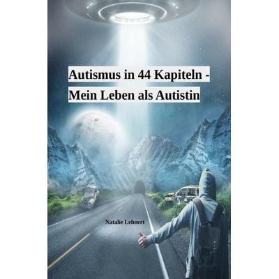 Autismus in 44 Kapiteln - Mein Leben als Autistin, Taschenbuch von Natalie Lehnert, Epubli, 978-3-7598-0223-1