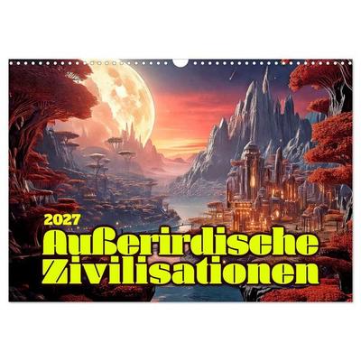 Außerirdische Zivilisationen (Wandkalender 2027 DIN A3 quer), CALVENDO Monatskalender