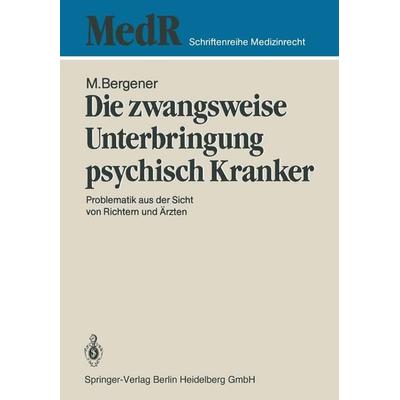 Die zwangsweise Unterbringung psychisch Kranker, Taschenbuch von Manfred Bergener, Springer Berlin, 978-3-540-16412-8