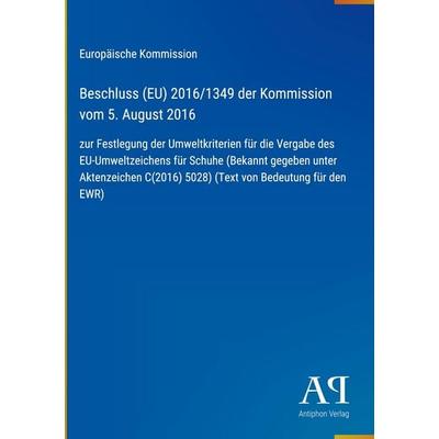 Beschluss (EU) 2016/1349 der Kommission vom 5. August 2016, Gebundene Ausgabe von Europäische Kommission, Antiphon Verlag, 978-3-387-92804-4