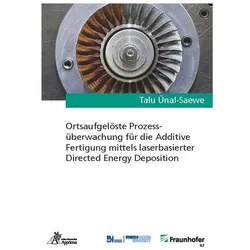 Ortsaufgelöste Prozessüberwachung für die Additive Fertigung mittels laserbasierter Directed Energy, Fachbücher von Talu Ünal-Saewe