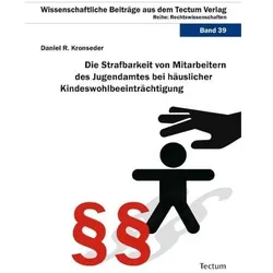 Die Strafbarkeit von Mitarbeitern des Jugendamtes bei häuslicher Kindeswohlbeeinträchtigung, Fachbücher von Daniel Rainer Kronseder