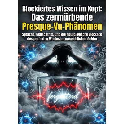 Blockiertes Wissen im Kopf: Das zermürbende Presque-Vu-Phänomen, Taschenbuch von Stefanie Koertig, Epubli, 978-3-565-33000-3