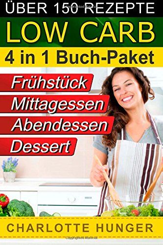Charlotte Hunger - Rezepte ohne Kohlenhydrate: Low Carb TEIL 1 - 4 - Das Diaet-Kochbuch + Kohlenhydrate-Tabelle (Erfolgreich abnehmen und endlich schlank werden mit kohlenhydratarmer Ernaehrung! DEUTSCH) - Preis vom 09.10.2026 07:28:09 h