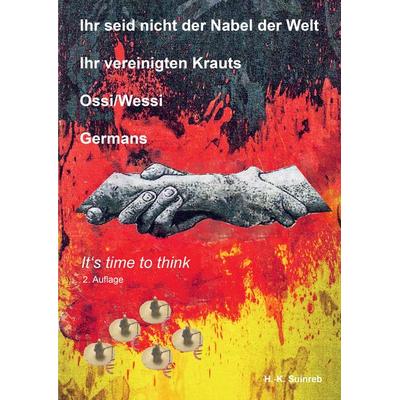 Ihr seid nicht der Nabel der Welt Ihr vereinigten Krauts - Ossi/Wessi Germans, Gebundene Ausgabe von H.-k. Suinreb, Tredition, 978-3-384-42745-8
