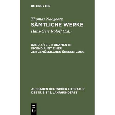 Dramen III: Incendia mit einer zeitgenössischen Übersetzung, Gebundene Ausgabe von Hans-Gert Roloff, De Gruyter, 978-3-11-009535-7