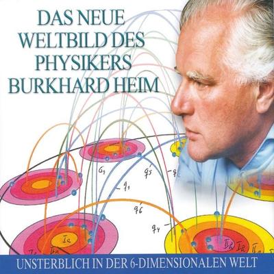 Das neue Weltbild des Physikers Burkhard Heim - Burkhard Heim, Audio, 4056198016053