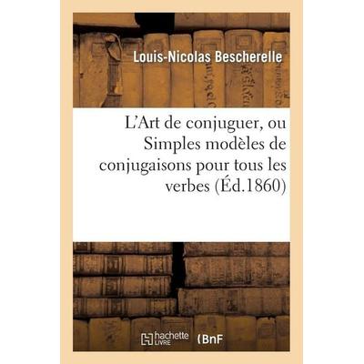 L'Art de conjuguer, ou Simples modèles de conjugaisons pour tous les verbes de la langue française, Taschenbuch von Louis-Nicolas Bescherelle,