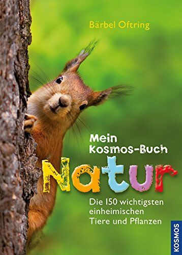 Bärbel Oftring - Mein Kosmos-Buch Natur: Die 150 wichtigsten einheimischen Tiere und Pflanzen - Preis vom 10.10.2026 11:48:34 h