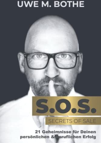 Bothe, Uwe M. - SOS Secrets of Sale: 21 Geheimnisse für Deinen persönlichen und beruflichen Erfolg - Vertrieb, Verkauf, Kaltakquise leicht gemacht! - Preis vom 19.10.2026 19:33:35 h
