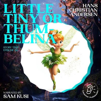 Little Tiny or Thumbelina (Story Time, Episode 116) - Hans Christian Andersen, Audio, 9783711921116