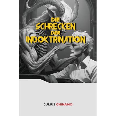 Die Schrecken der Indoktrination, Taschenbuch von Julius Chinamo, Laine Educational Media LLC