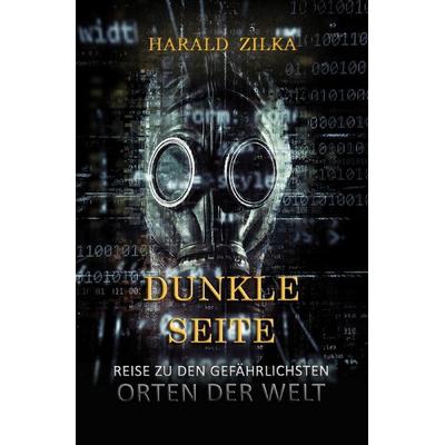 Dunkle Seite - Eine Reise zu den unheimlichsten Orten der Welt, Taschenbuch von Harald Zilka, Epubli, 978-3-7531-6104-4