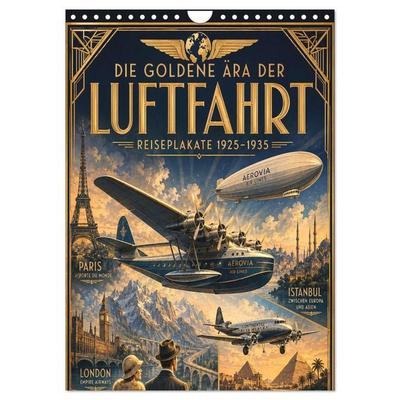 Die goldene Ära der Luftfahrt – Reiseplakate 1928–1930 (Wandkalender 2027 DIN A4 hoch), CALVENDO Monatskalender