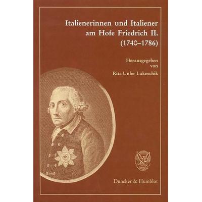Italienerinnen und Italiener am Hofe Friedrich II. (1740–1786)., Taschenbuch von Rita Unfer Lukoschik, Duncker & Humblot, 978-3-428-12199-1