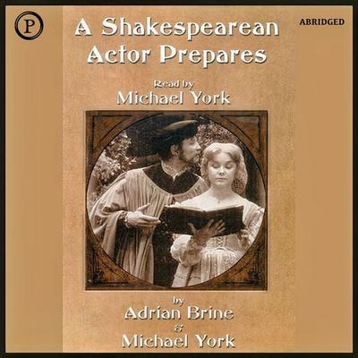 A Shakespearean Actor Prepares - Adrian Brine,Michael York, Audio, 9781597777612