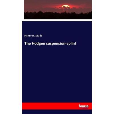 The Hodgen suspension-splint, Taschenbuch von Henry H. Mudd, Hansebooks, 978-3-337-87372-1