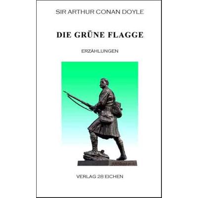 Arthur Conan Doyle: Ausgewählte Werke / Die grüne Flagge, Taschenbuch von Arthur Conan Doyle, Verlag 28 Eichen, 978-3-940597-05-2