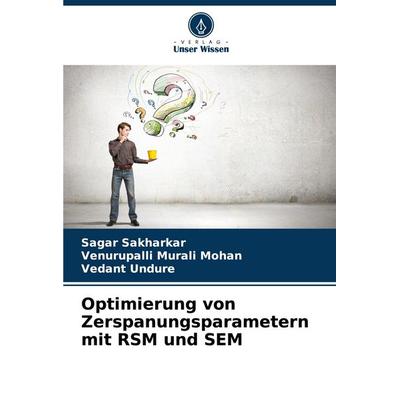 Optimierung von Zerspanungsparametern mit RSM und SEM, Taschenbuch von Sagar Sakharkar,Venurupalli Murali Mohan,Vedant Undure, Verlag Unser Wissen,
