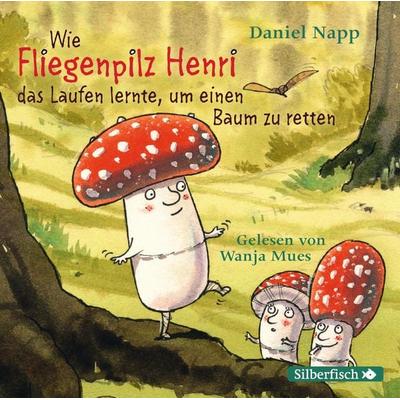 Wie Fliegenpilz Henri das Laufen lernte, um einen Baum zu retten - Daniel Napp, Audio, 9783844923568
