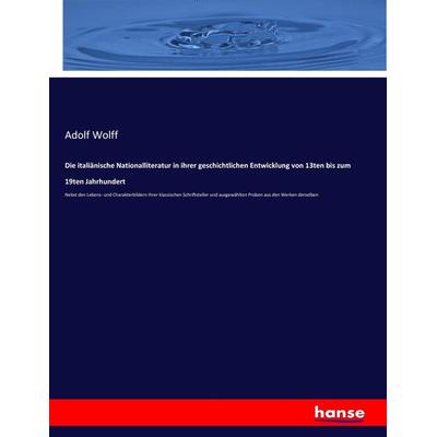 Die italiänische Nationalliteratur in ihrer geschichtlichen Entwicklung von 13ten bis zum 19ten Jahrhundert, Taschenbuch von Adolf Wolff, Hansebooks,