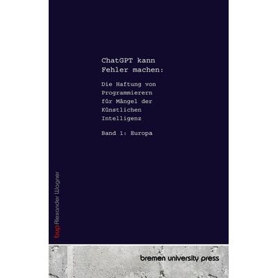 ChatGPT Kann Fehler machen, Taschenbuch von Alexander Wagner, Bremen University Press, 978-3-690-35540-7