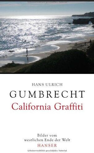 Gumbrecht, Hans Ulrich - California Graffiti: Bilder vom westlichen Ende der Welt - Preis vom 13.10.2026 11:25:28 h