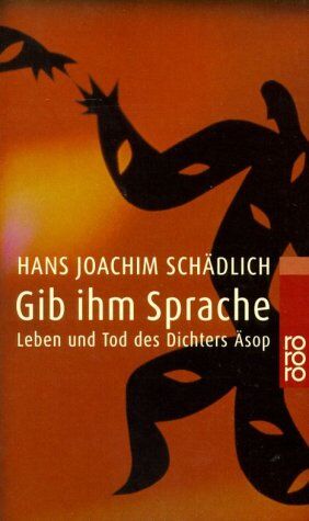 Schädlich, Hans Joachim - Gib ihm Sprache: Leben und Tod des Dichters Äsop Eine Nacherzählung - Preis vom 09.10.2026 07:28:09 h