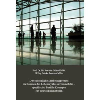 Der strategische Marketingprozess im Rahmen des Lebenszyklus der Immobilie – spezifische, flexible Konzepte für Touristikimmobilien, Taschenbuch von
